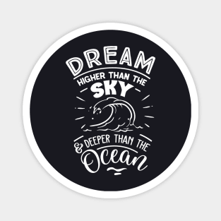 Dream Higher Than The Sky - Deeper Than The Ocean Magnet